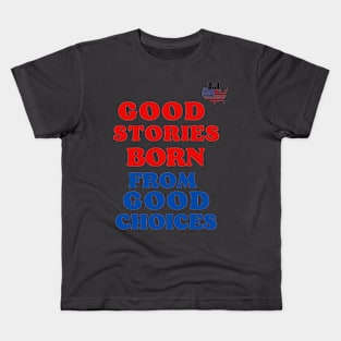 good stories born from good choices Kids T-Shirt